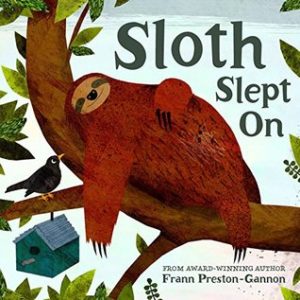 The cover of the book Sloth Slept On. The illustration is of a sloth sleeping on its back in a tree next to a bird and a birdhouse.