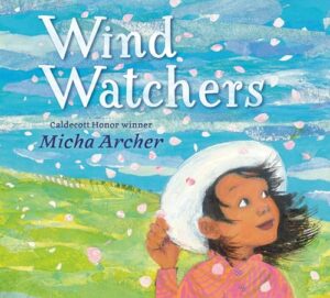 The cover of the book Wind Watchers. The illustration is of a child holding onto their white hat while the wind blows through, scattering flower petals.