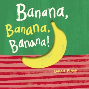 The cover of the book Banana, Banana, Banana! The illustration is of a yellow banana whose shape is cut out of the cover on a red striped surface in front of a green background.
