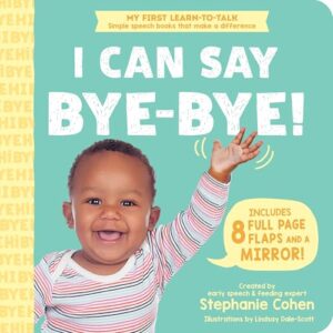 The cover of the book I Can Say Bye-Bye!: A First Words Flap Book. The illustration is a photo of a smiling baby waving to the reader with a speech bubble that says, "Includes 8 full page flaps and a mirror!"